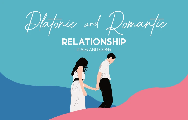 Platonic and Romantic Relationship Pros And Cons