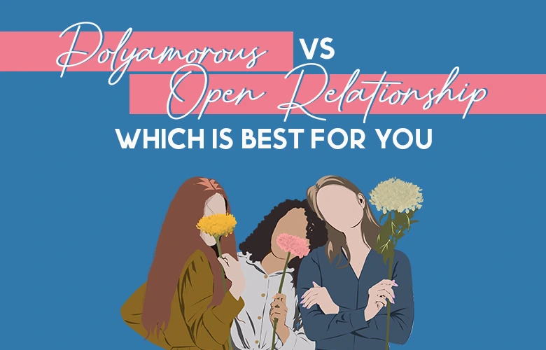 Polyamorous Vs Open Relationship: Which Is Best For You