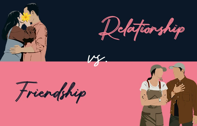 Relationship vs. Friendship