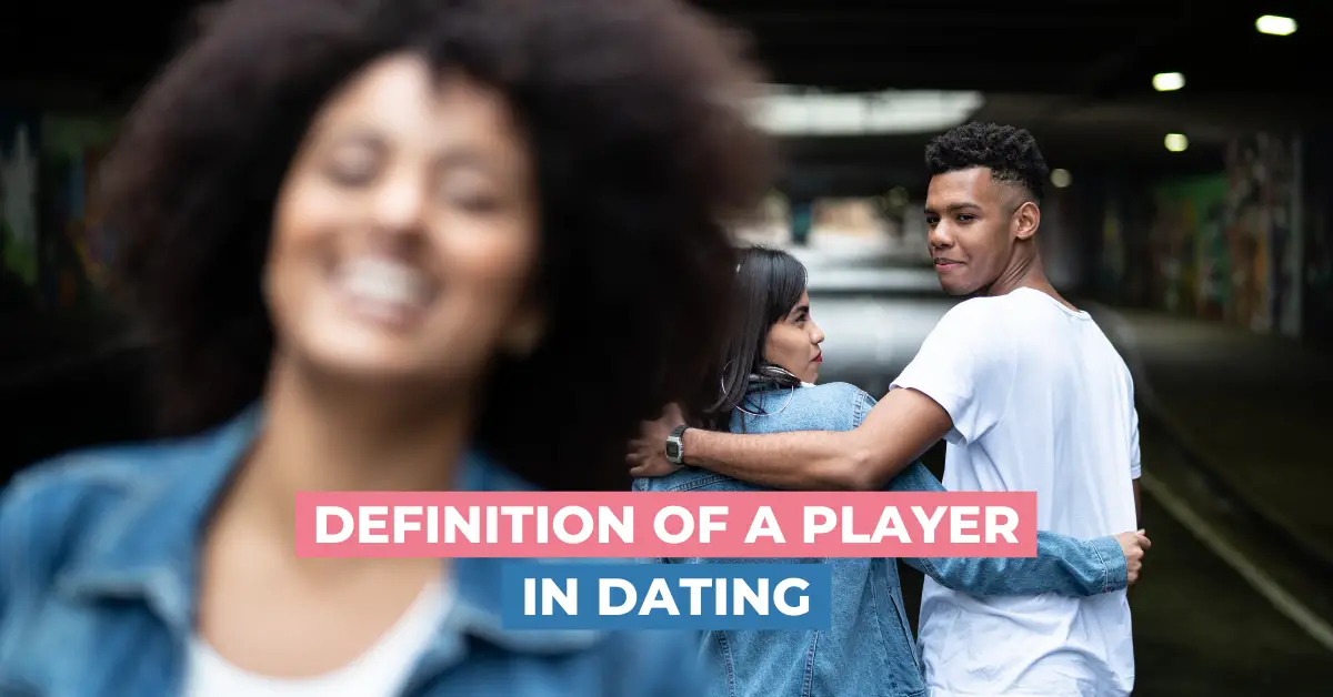 Definition Of A Player In Dating So You Don't Get Heartbroken!