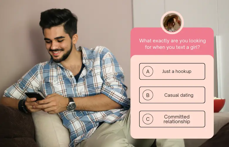 What exactly are you looking for when you text a girl?