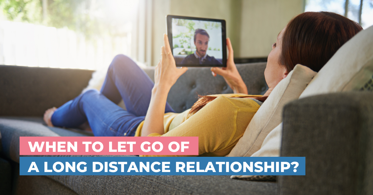 When to Let Go of a Long Distance Relationship