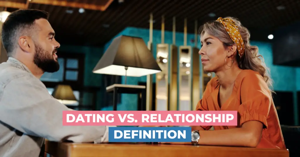 Dating vs Relationship Definition The Differences, Pros & Cons