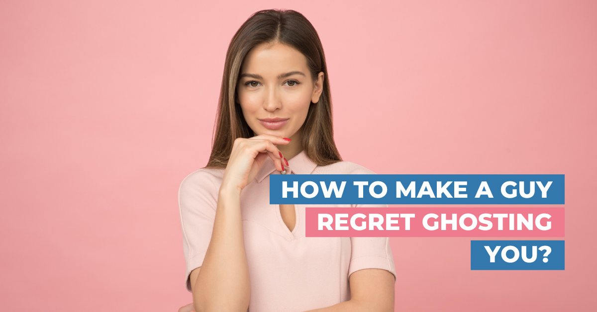 How to Make a Guy Regret Ghosting You?