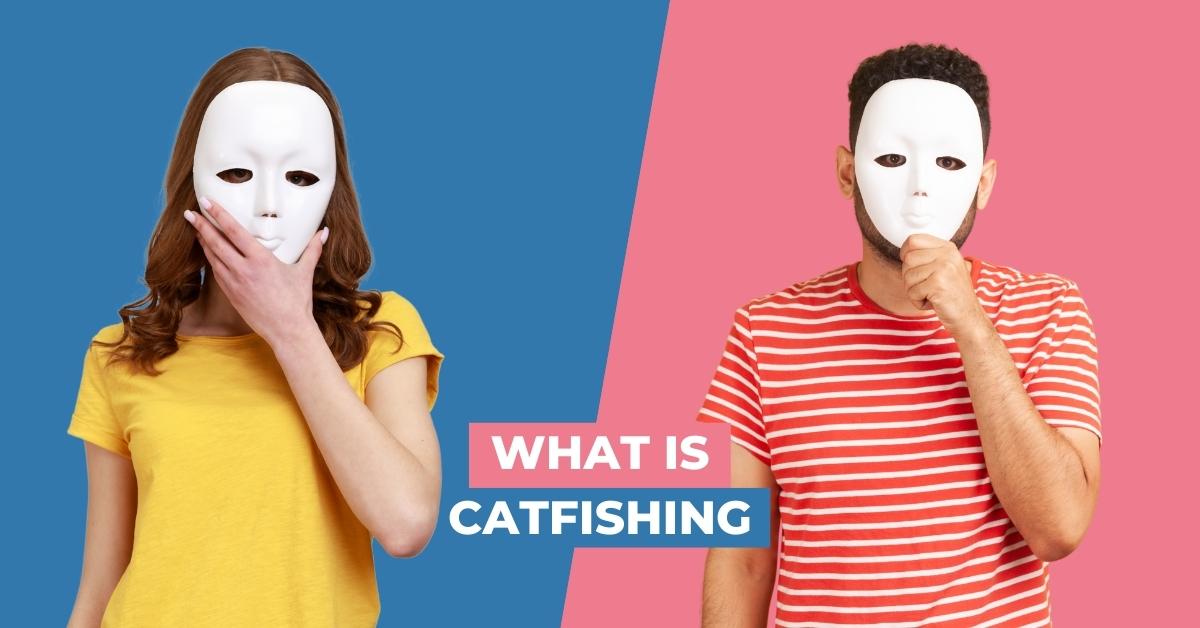 What Is Catfishing? Its Evolution, Signs, and Motives