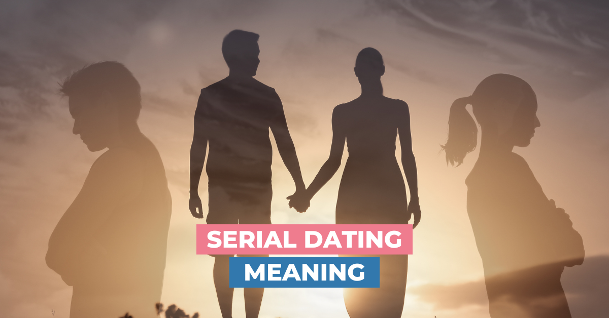 Serial Dating Meaning
