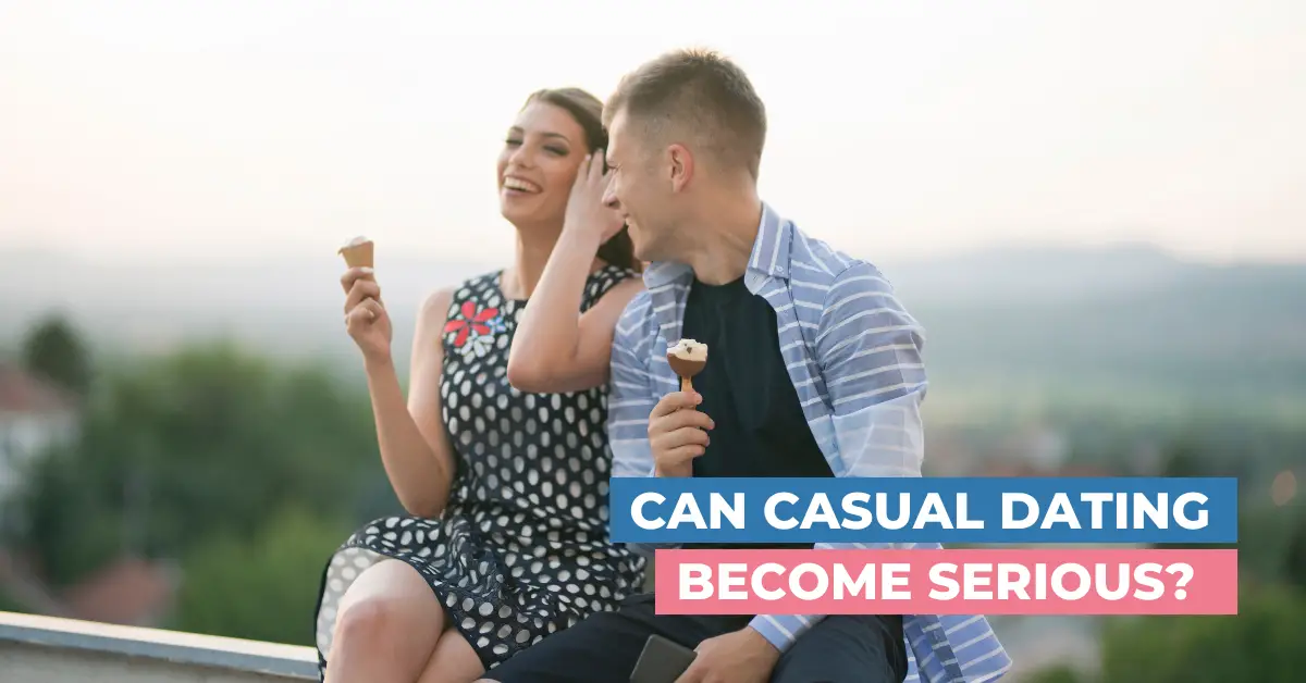 Can Casual Dating Serious? Are You Wasting Your Time?