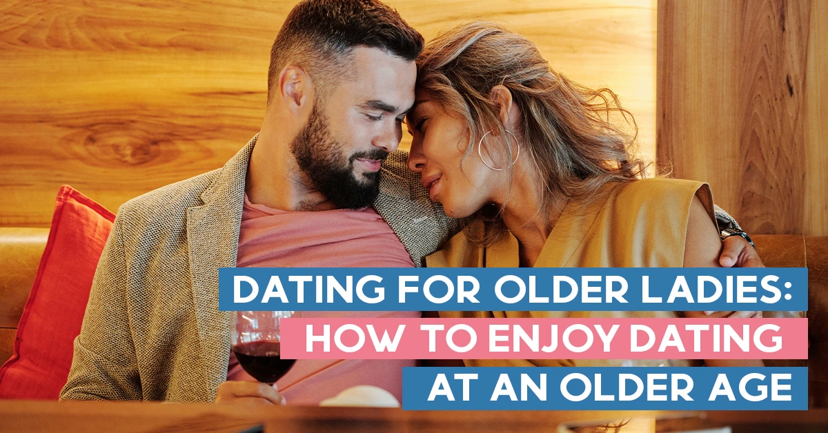 Dating for Older Ladies: How to Enjoy Dating at an Older Age