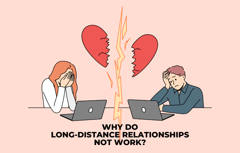 Why Do Long-Distance Relationships Not Work