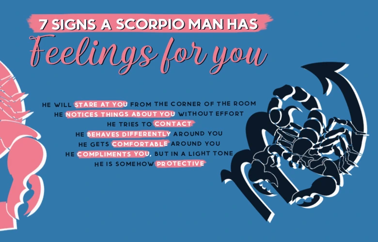 Undeniable Signs That A Scorpio Man Has Feelings For You