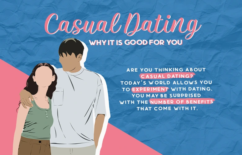 Casual Dating Why it is Good for You