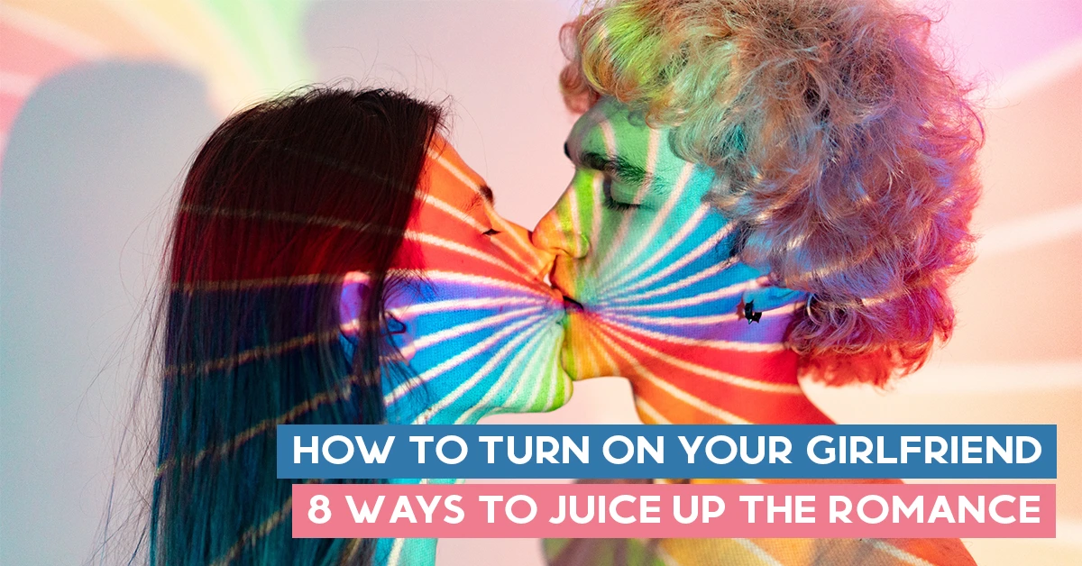 How to Turn On Your Girlfriend 8 Ways to Juice Up the Romance