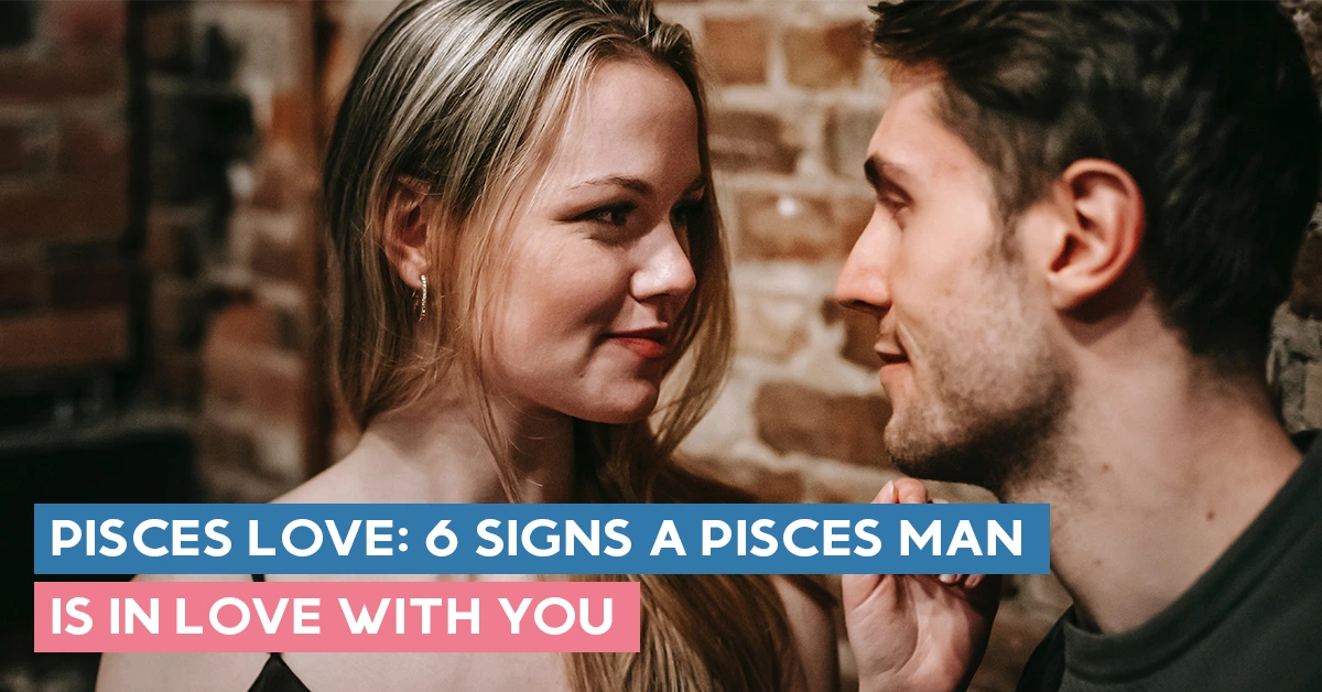 Pisces Love 6 Signs A Pisces Man Is In Love With You