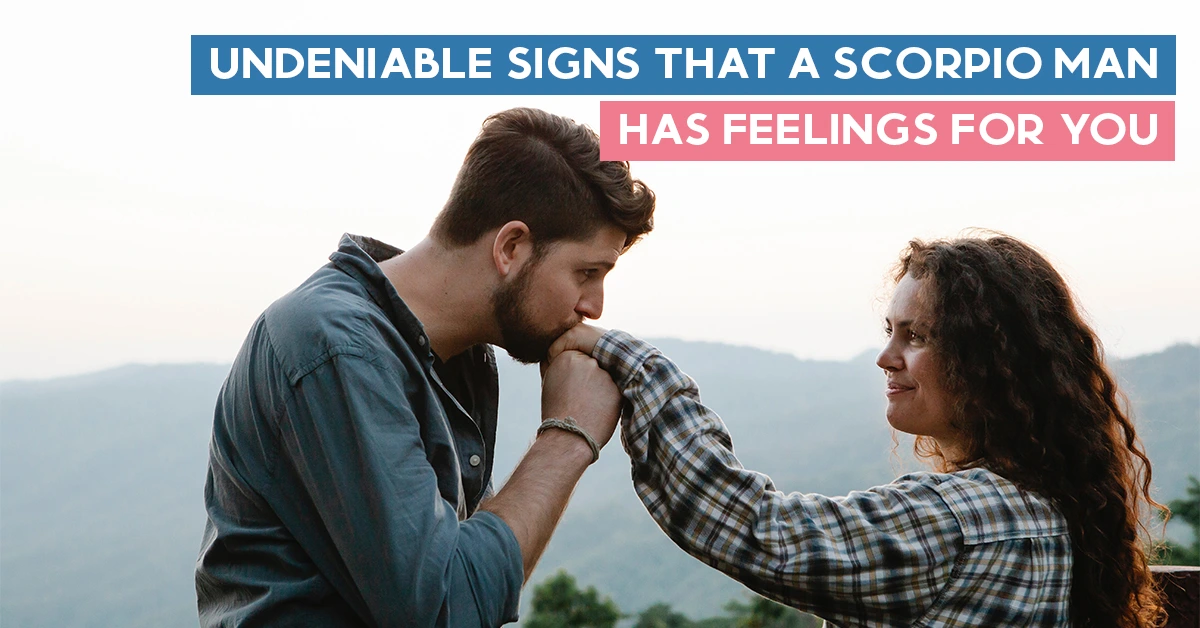 Undeniable Signs That A Scorpio Man Has Feelings For You