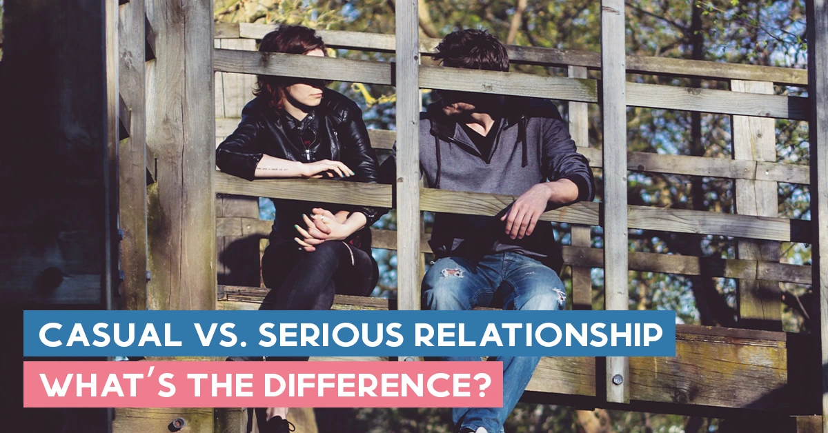 Casual vs. Serious Relationship: What’s the difference?