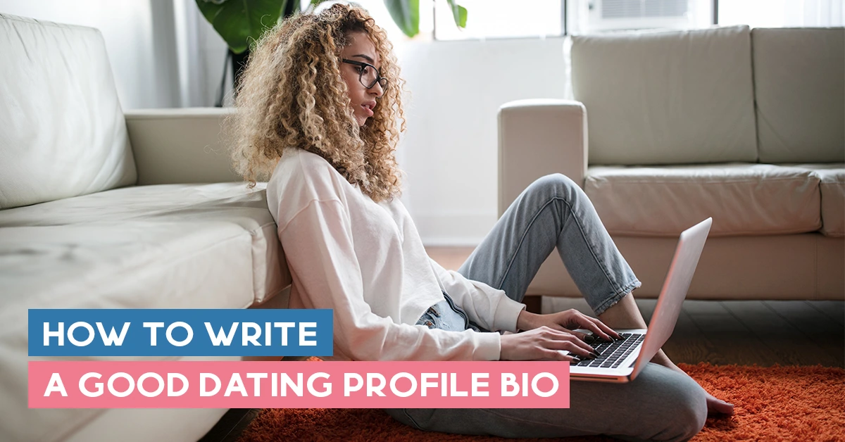 How To Write A Good Dating Profile Bio - Get Them Hooked Fast