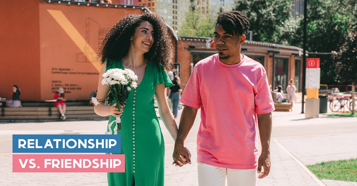 Relationship vs. Friendship - Just Friends or Something More