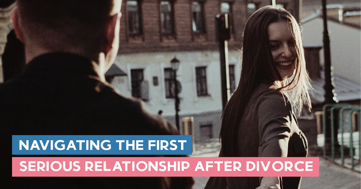 Navigating The First Serious Relationship After Divorce